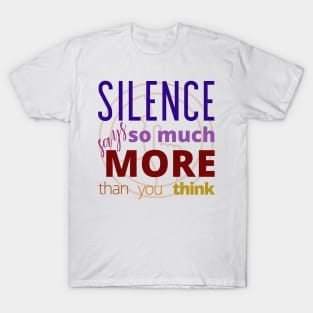 Silence says so much more than you think T-Shirt